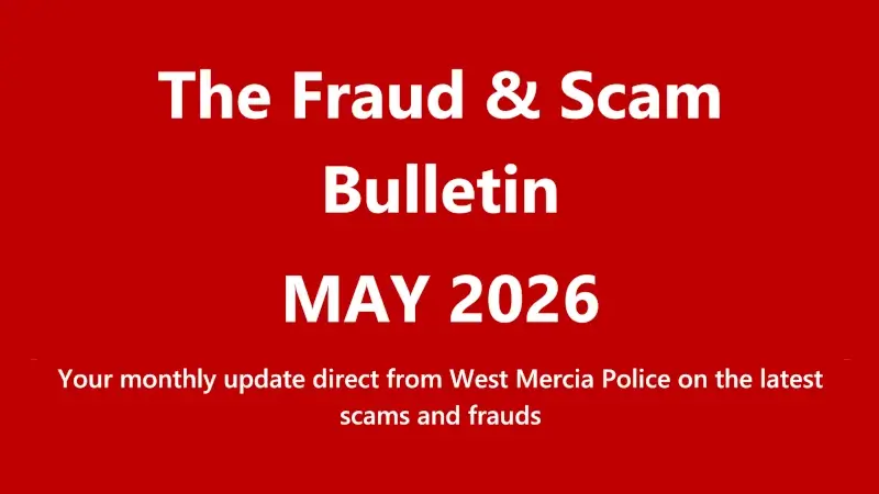 West Mercia Police Fraud and Scam Bulletin May 2026